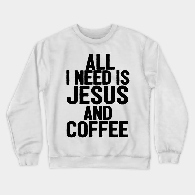 All I Need Is Jesus And Coffee Crewneck Sweatshirt by Happy - Design